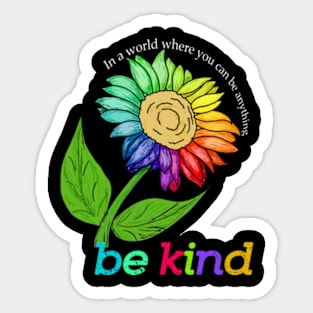 sunflower bekind In a world where you can be anything Sticker